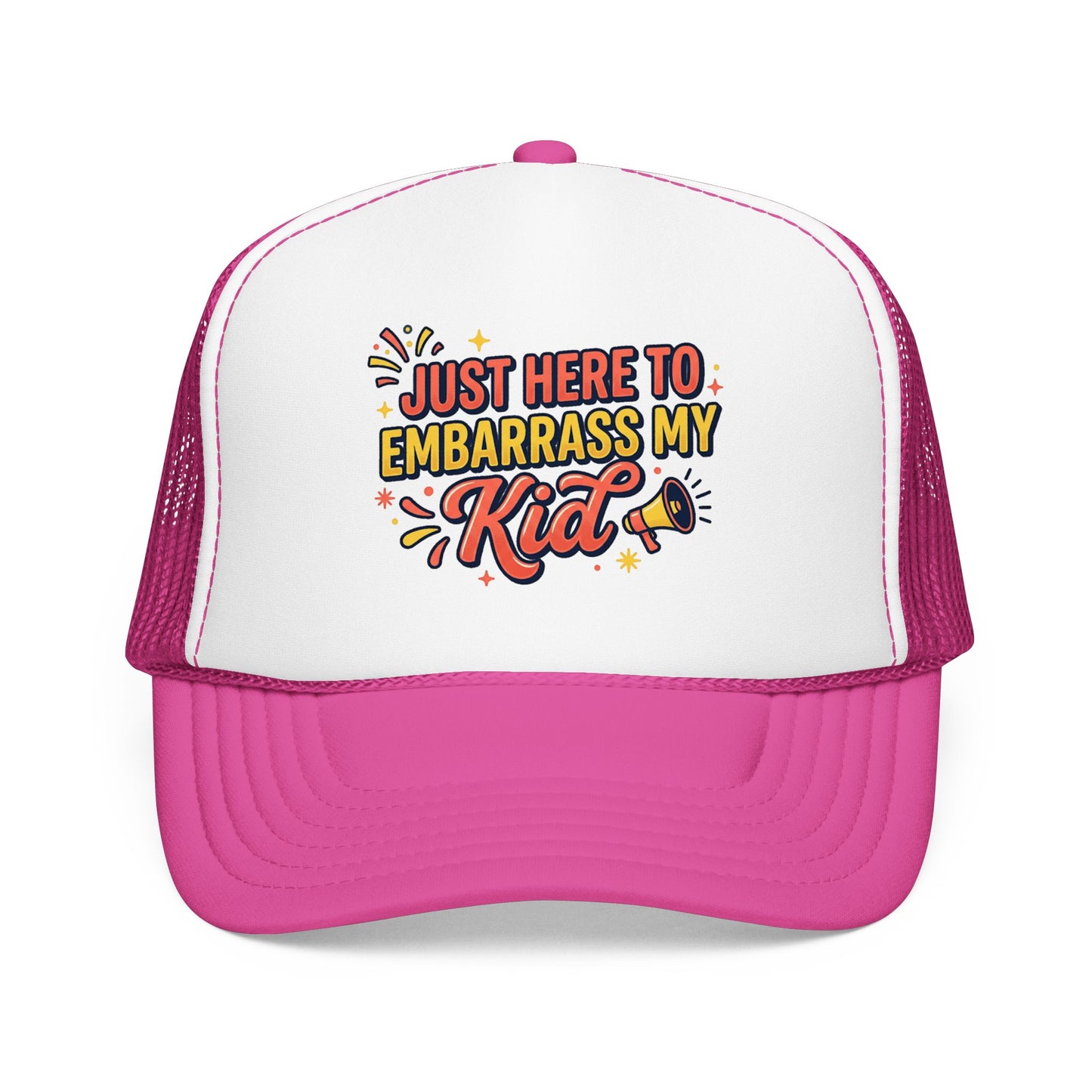 Just Here to Embarrass My Kid Trucker Hat — Funny Parent Foam Cap
