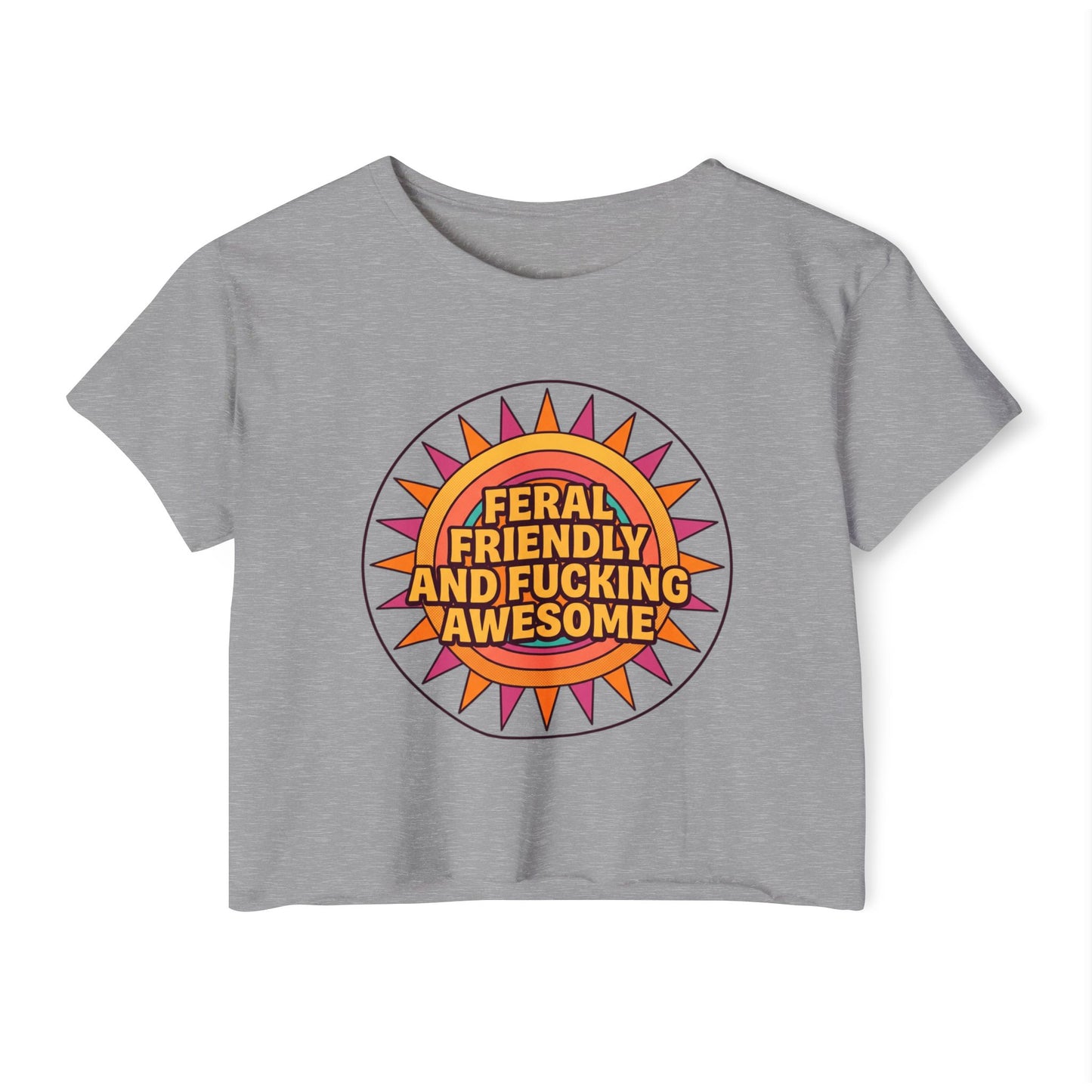 Feral Friendly and Fucking Awesome Crop Top — Women's Festival Graphic Tee
