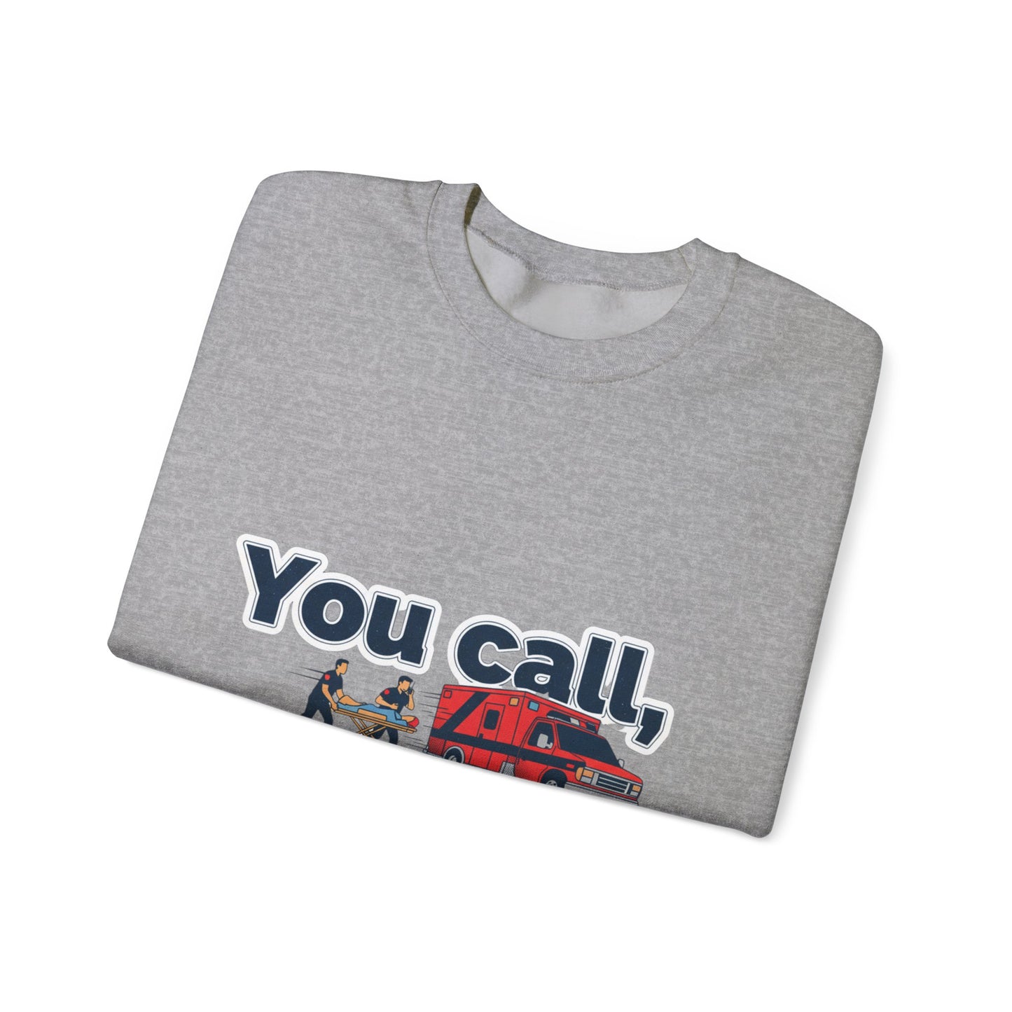 You call we haul Crewneck Sweatshirt | medic Design, paramedic, emt