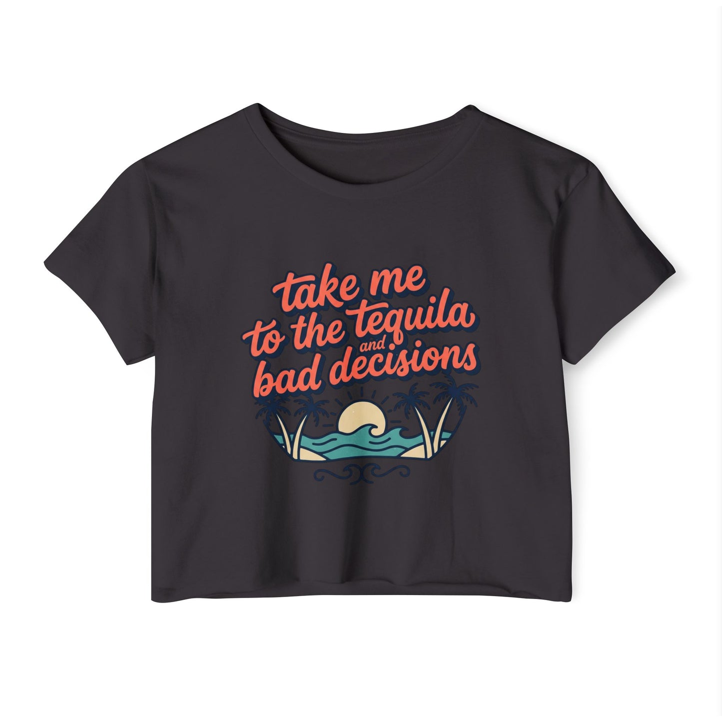 take me to the tequila bad decisions Crop Top | sunset palm beach design