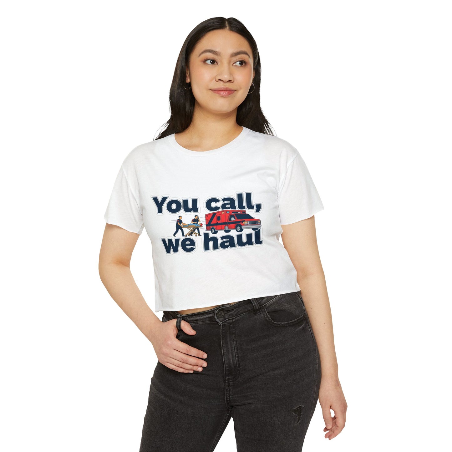 You Call We Haul shirt Crop Top | paramedic Design