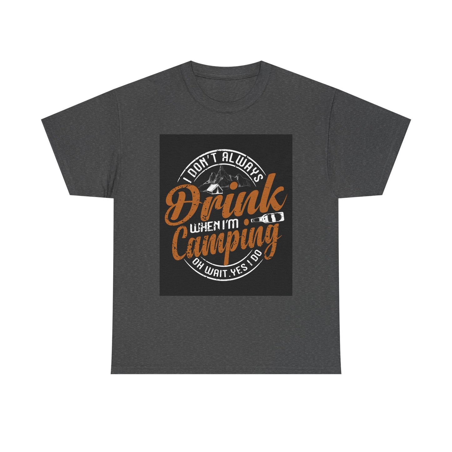 Unisex Heavy Cotton Tee - "I Don't Always Drink When I'm Camping" Design