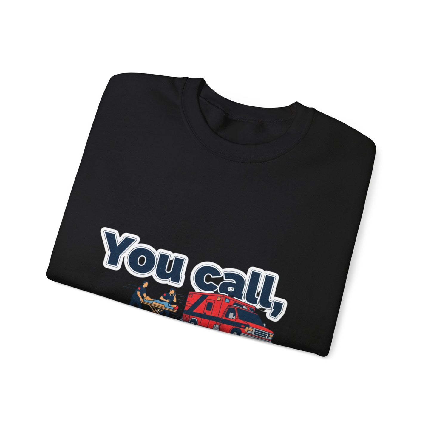 You call we haul Crewneck Sweatshirt | medic Design, paramedic, emt