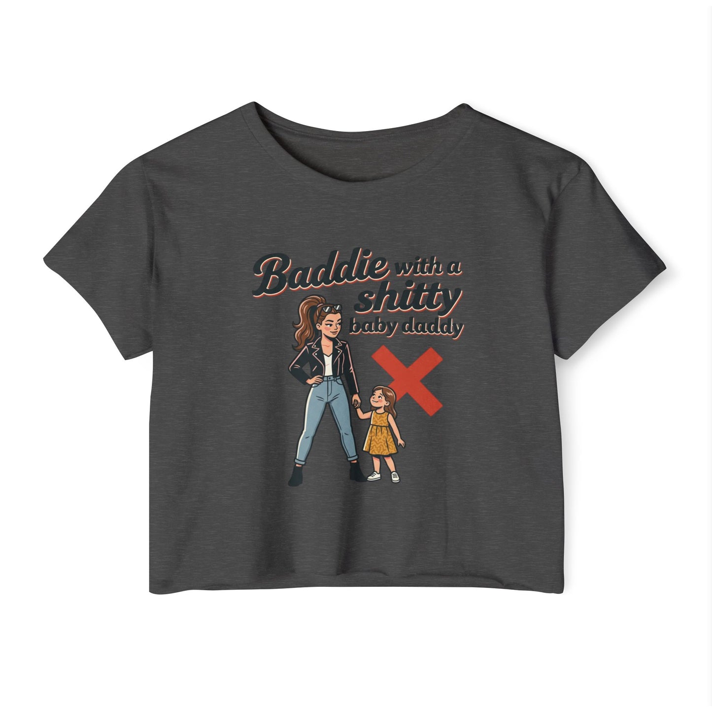 Baddie with a Shitty Baby Daddy Crop Top — Funny Mom Festival Tee