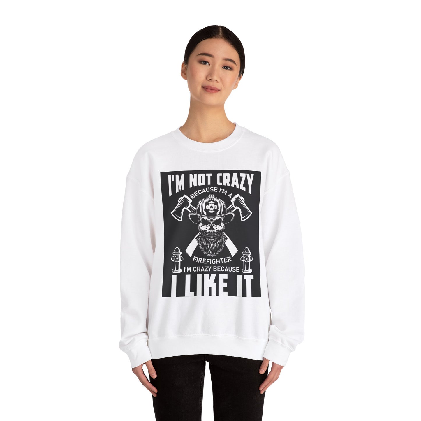 Firefighter Pride Crewneck Sweatshirt - "I'm Not Crazy Because I'm a Firefighter, I'm Crazy Because I Like It"