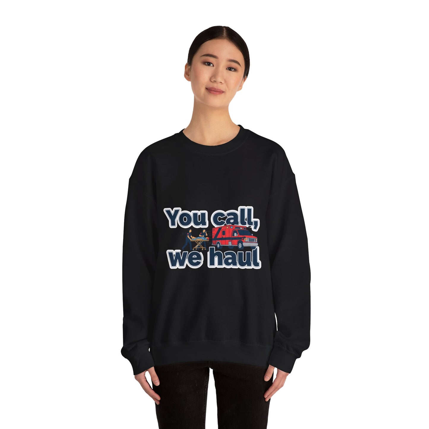 You call we haul Crewneck Sweatshirt | medic Design, paramedic, emt