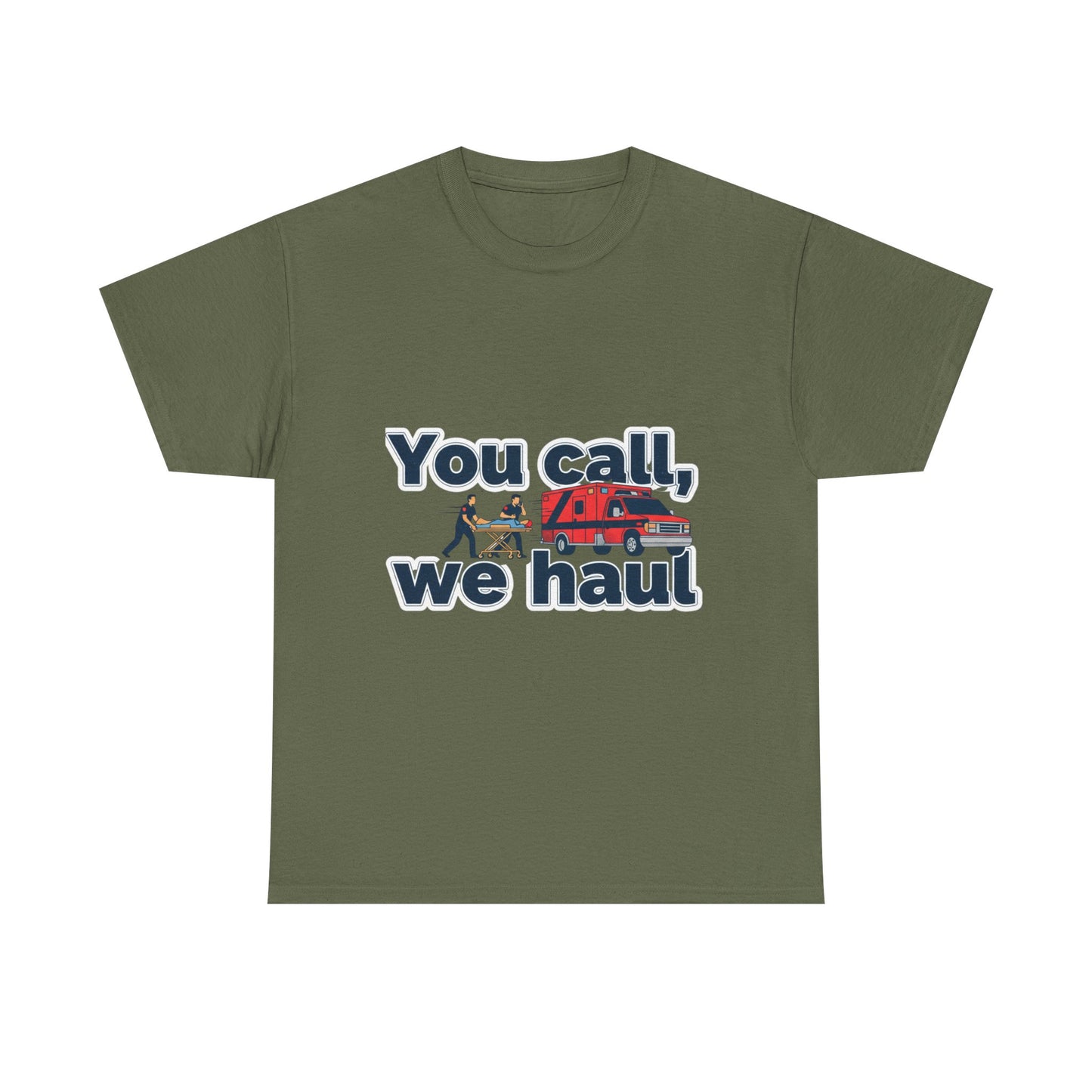 You call, we haul T-Shirt medic Tee, paramedic humor