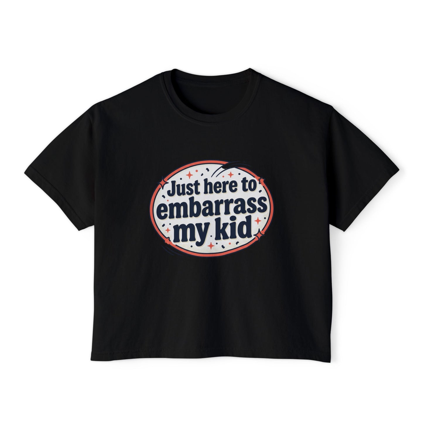 Just Here to Embarrass My Kid Women's Boxy Tee — Funny Mom Shirt for School Events & Family Gatherings