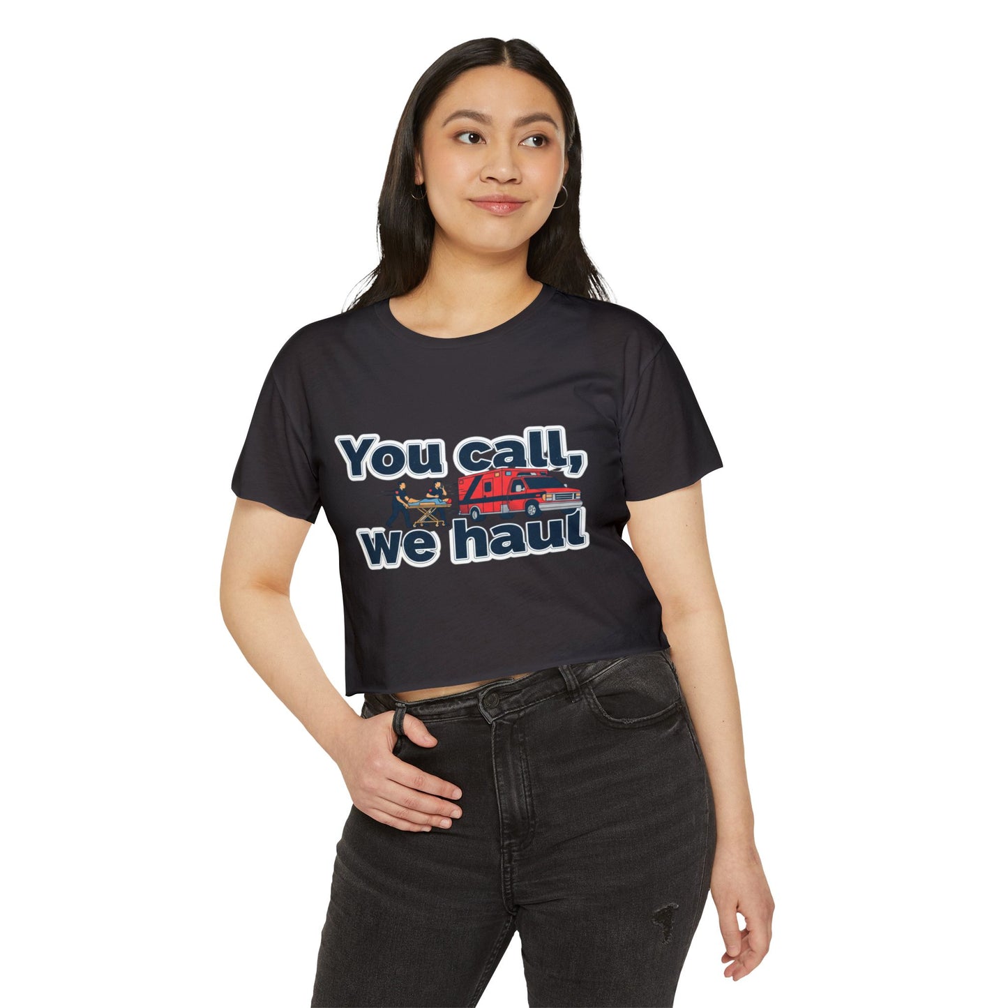 You Call We Haul shirt Crop Top | paramedic Design