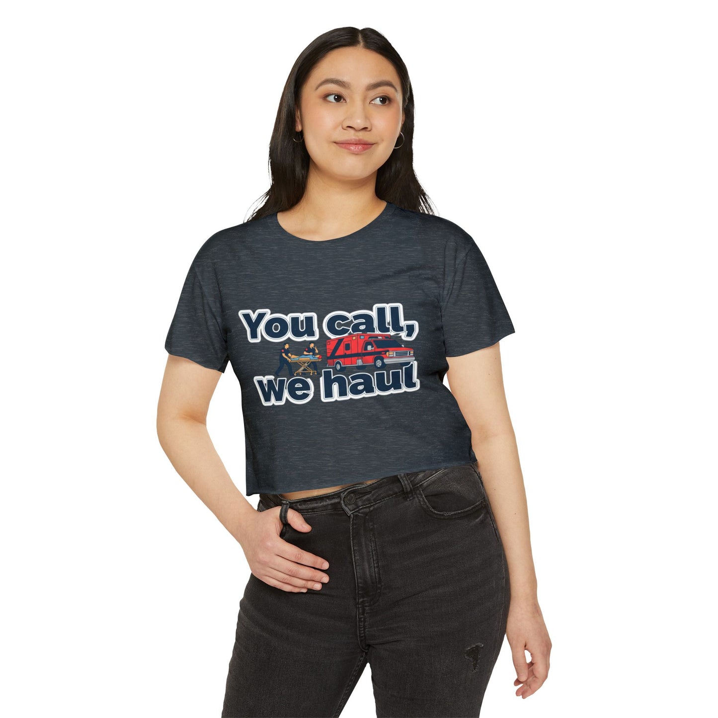 You Call We Haul shirt Crop Top | paramedic Design
