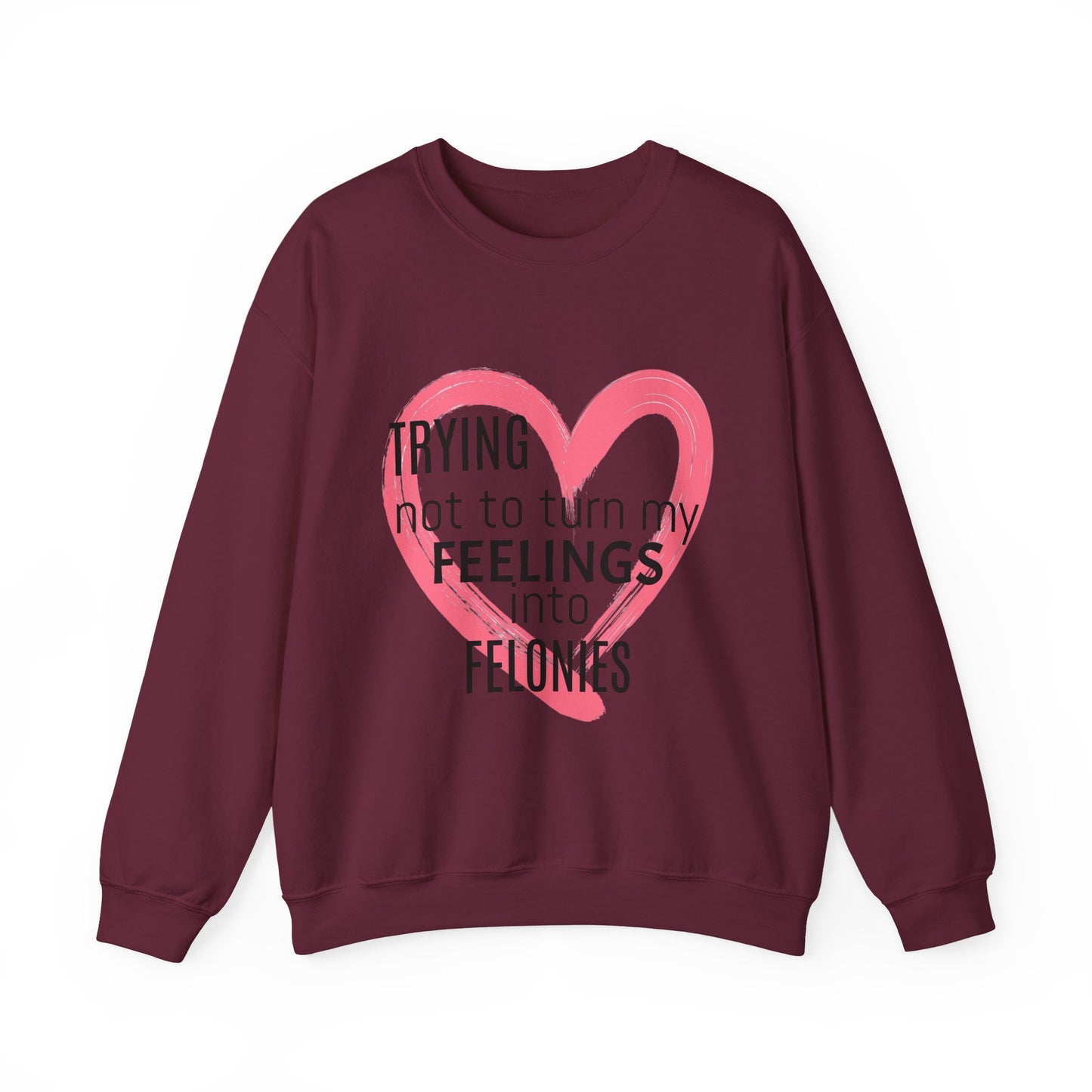 Heartfelt Humor Crewneck Sweatshirt - Trying Not to Turn My Feelings into Felonies, Funny Gift for Friends, Cozy Apparel, Self-Care, [...]