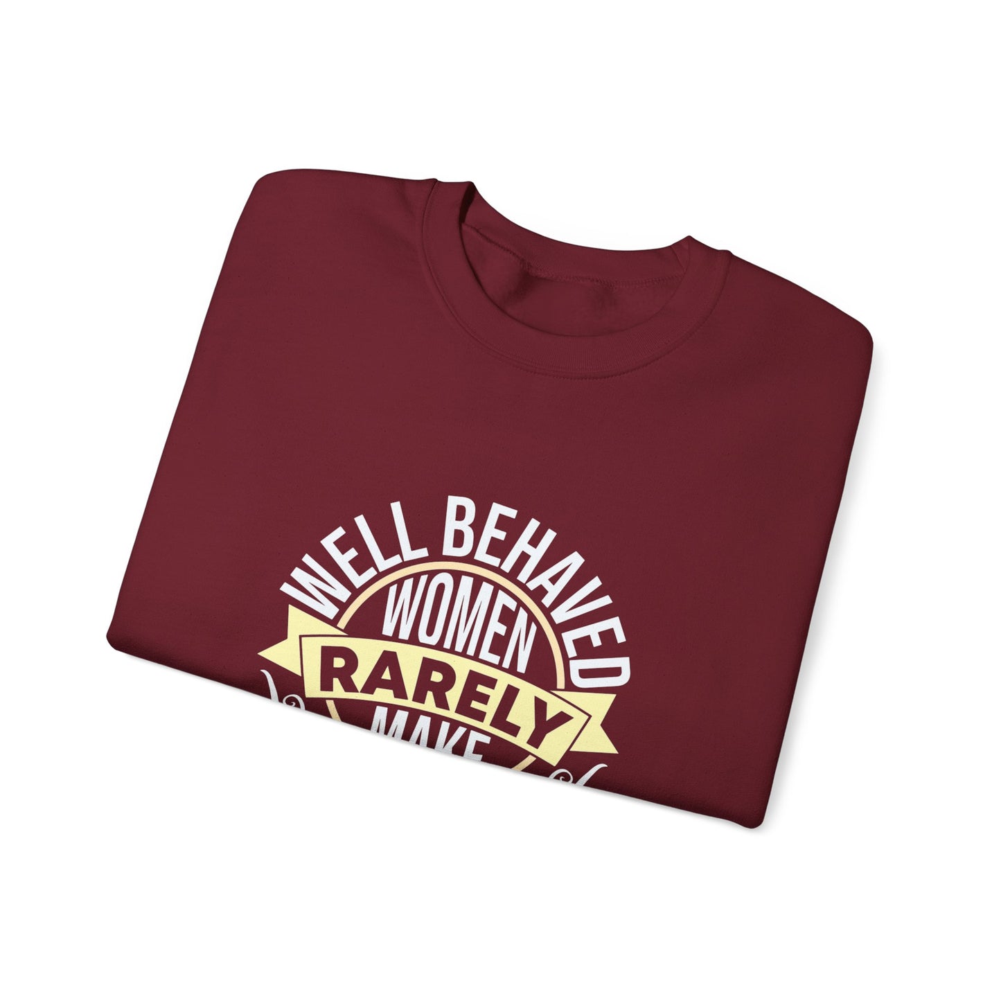 Women's Empowerment Crewneck Sweatshirt - 'Well Behaved Women Rarely Make History'