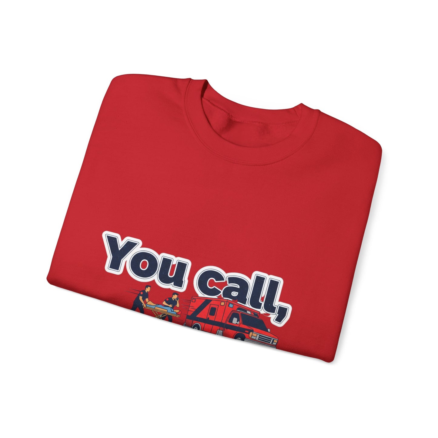 You call we haul Crewneck Sweatshirt | medic Design, paramedic, emt