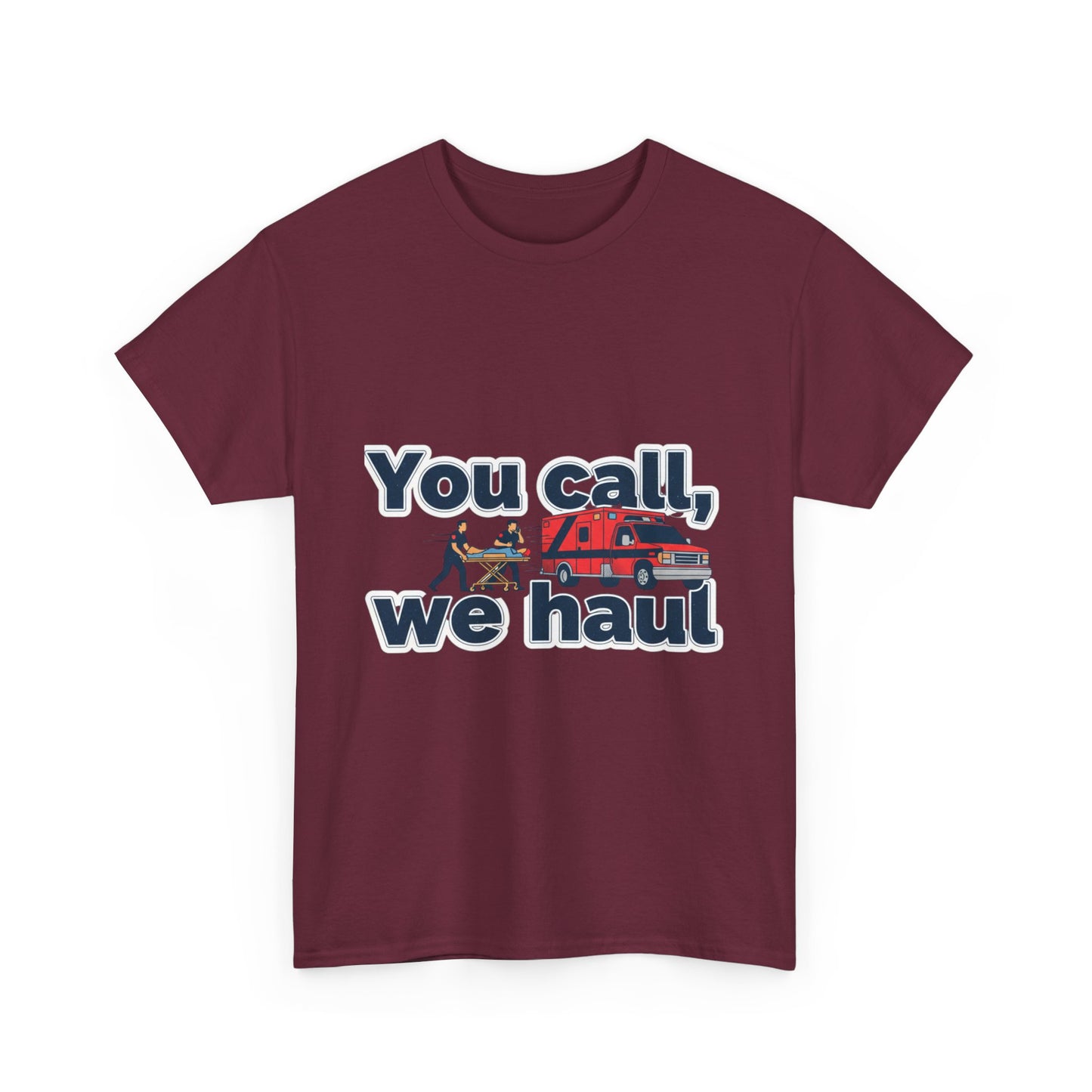 You call, we haul T-Shirt medic Tee, paramedic humor
