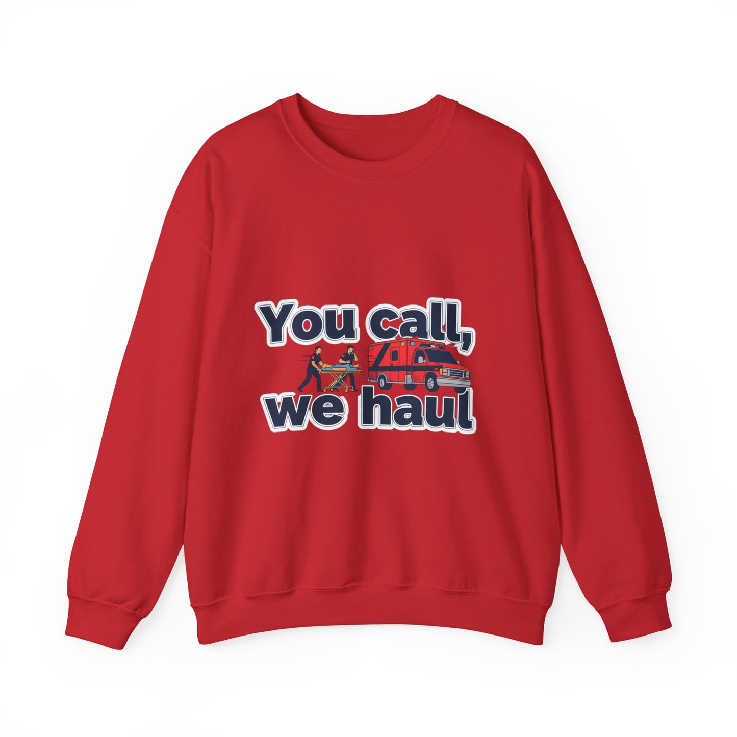 You call we haul Crewneck Sweatshirt | medic Design, paramedic, emt