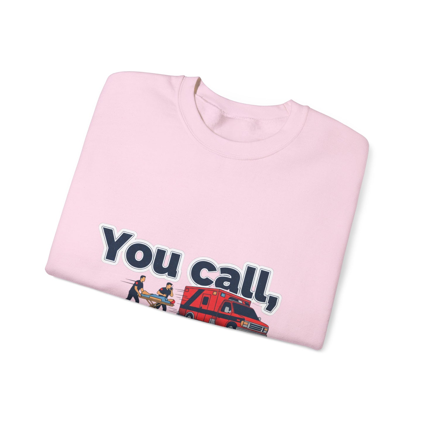 You call we haul Crewneck Sweatshirt | medic Design, paramedic, emt