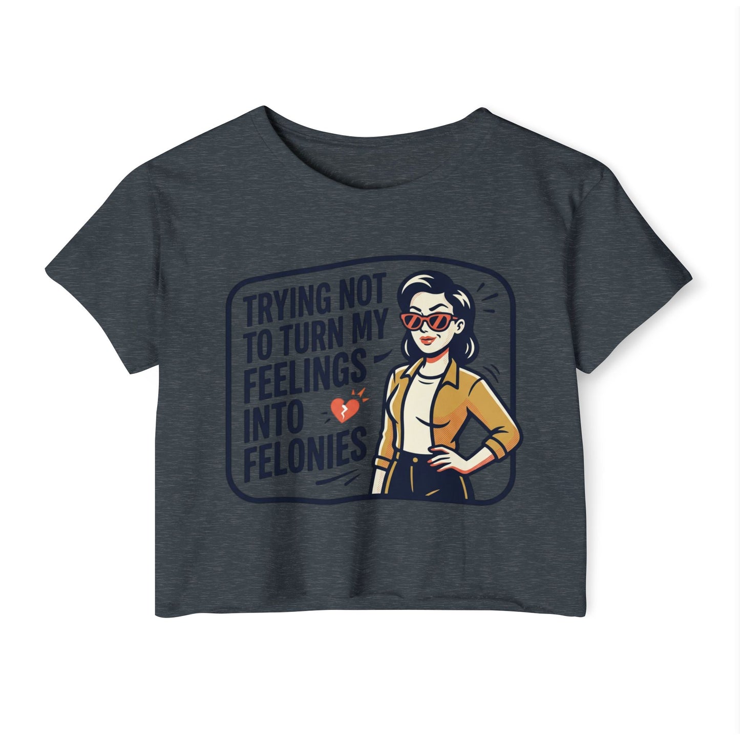 Trying Not To Turn My Feelings Into Felonies crop top | Retro Woman Graphic