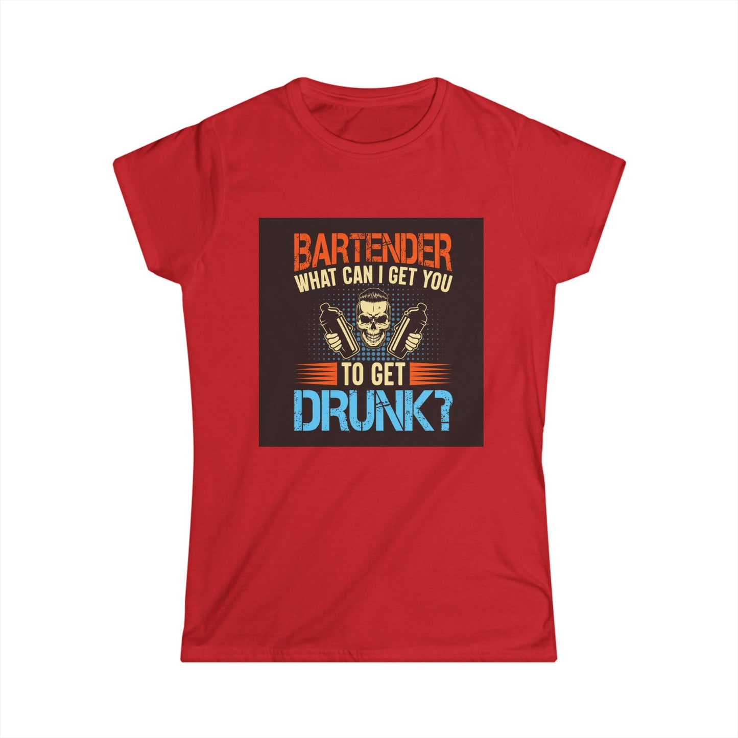 Bartender Funny Quote Women's Softstyle Tee - Great for Parties, Birthdays, Gifts for Bartenders, Pub Crawl, Drinking Events