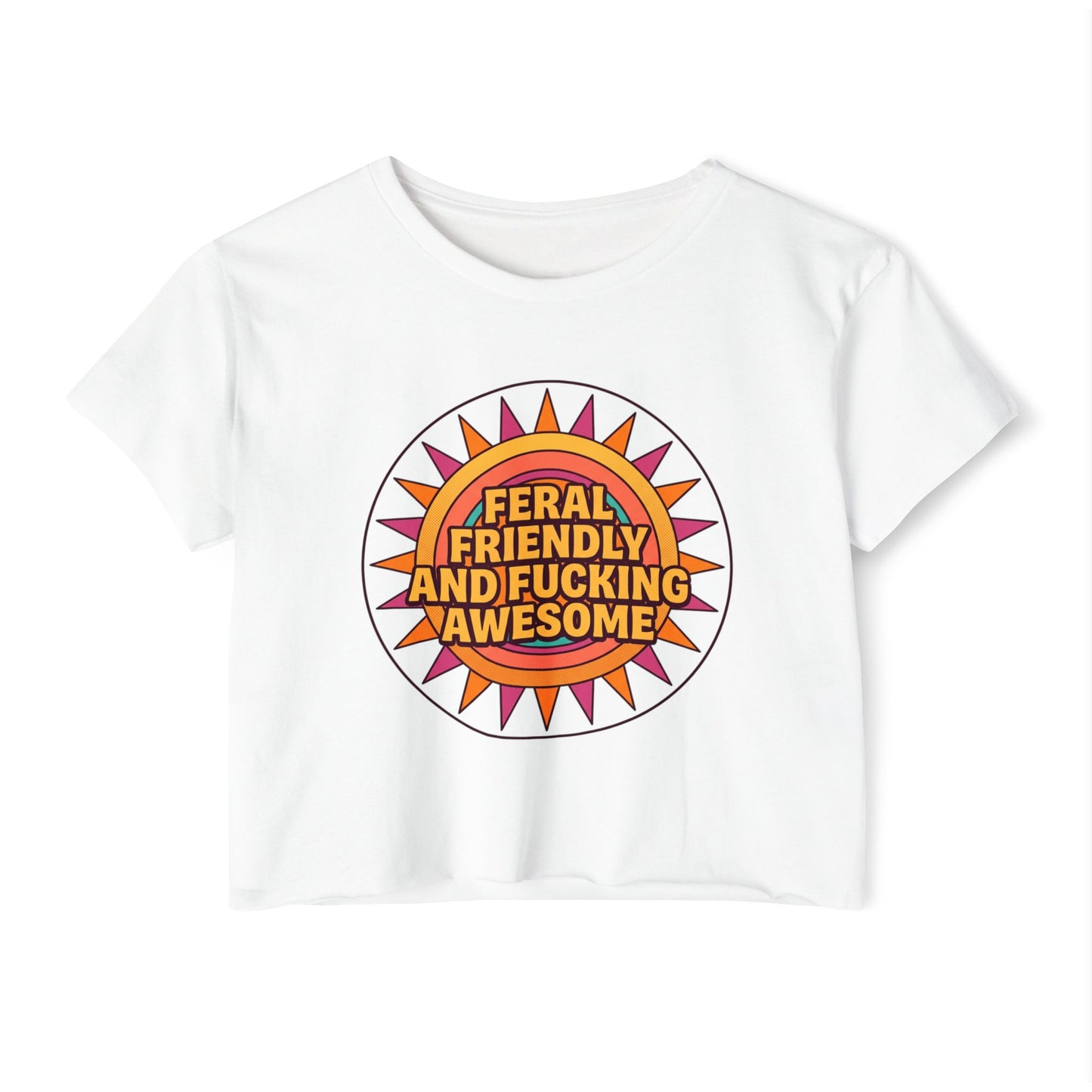 Feral Friendly and Fucking Awesome Crop Top — Women's Festival Graphic Tee