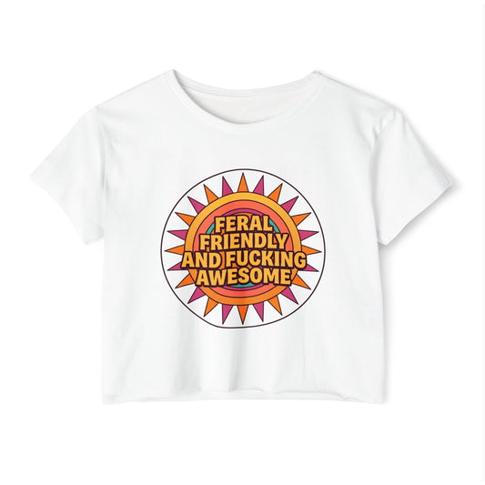 Feral Friendly and Fucking Awesome Crop Top — Women's Festival Graphic Tee