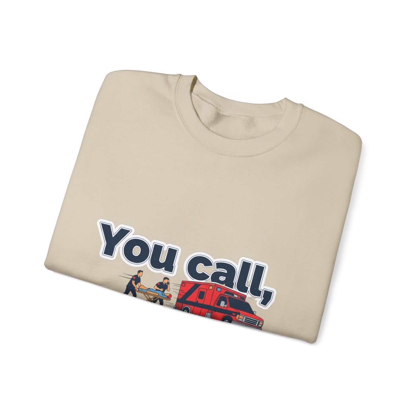 You call we haul Crewneck Sweatshirt | medic Design, paramedic, emt