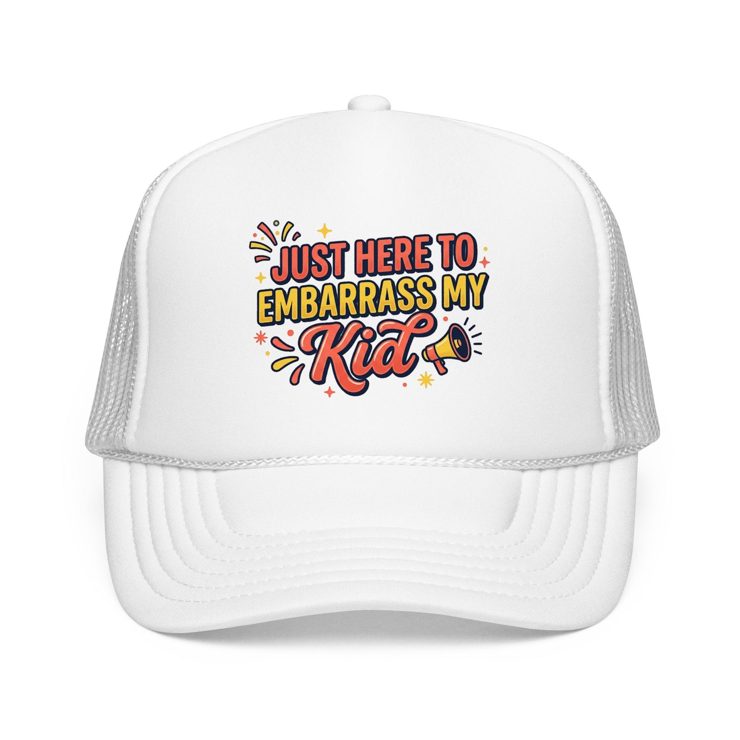 Just Here to Embarrass My Kid Trucker Hat — Funny Parent Foam Cap