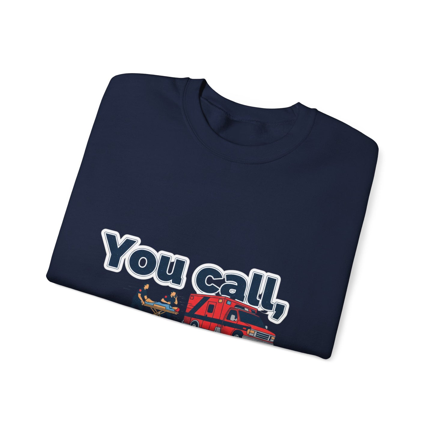 You call we haul Crewneck Sweatshirt | medic Design, paramedic, emt
