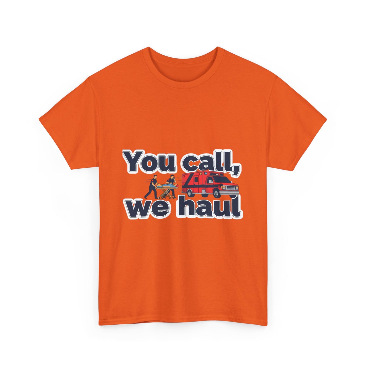 You call, we haul T-Shirt medic Tee, paramedic humor