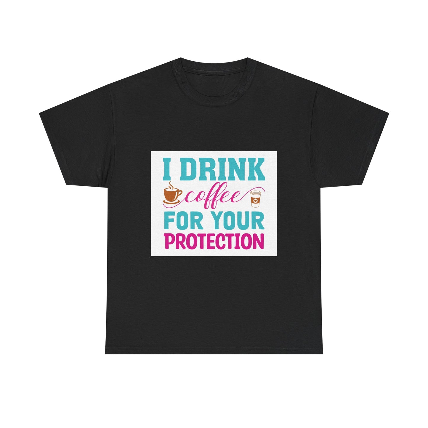 I Drink Coffee for Your Protection Unisex Heavy Cotton Tee