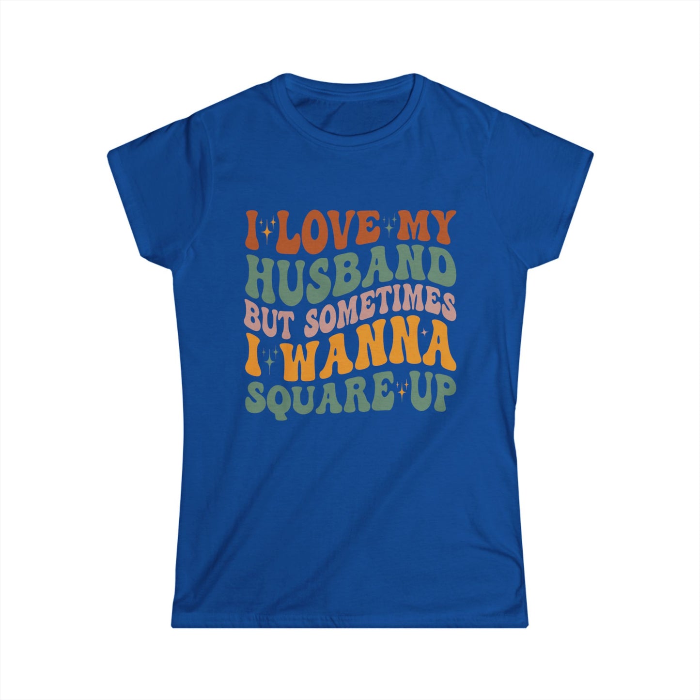 Humorous Women's T-Shirt, I Love My Husband But Sometimes I Wanna Square Up, Funny Gift, Casual Wear, Birthday, Relationship Humor, [...]