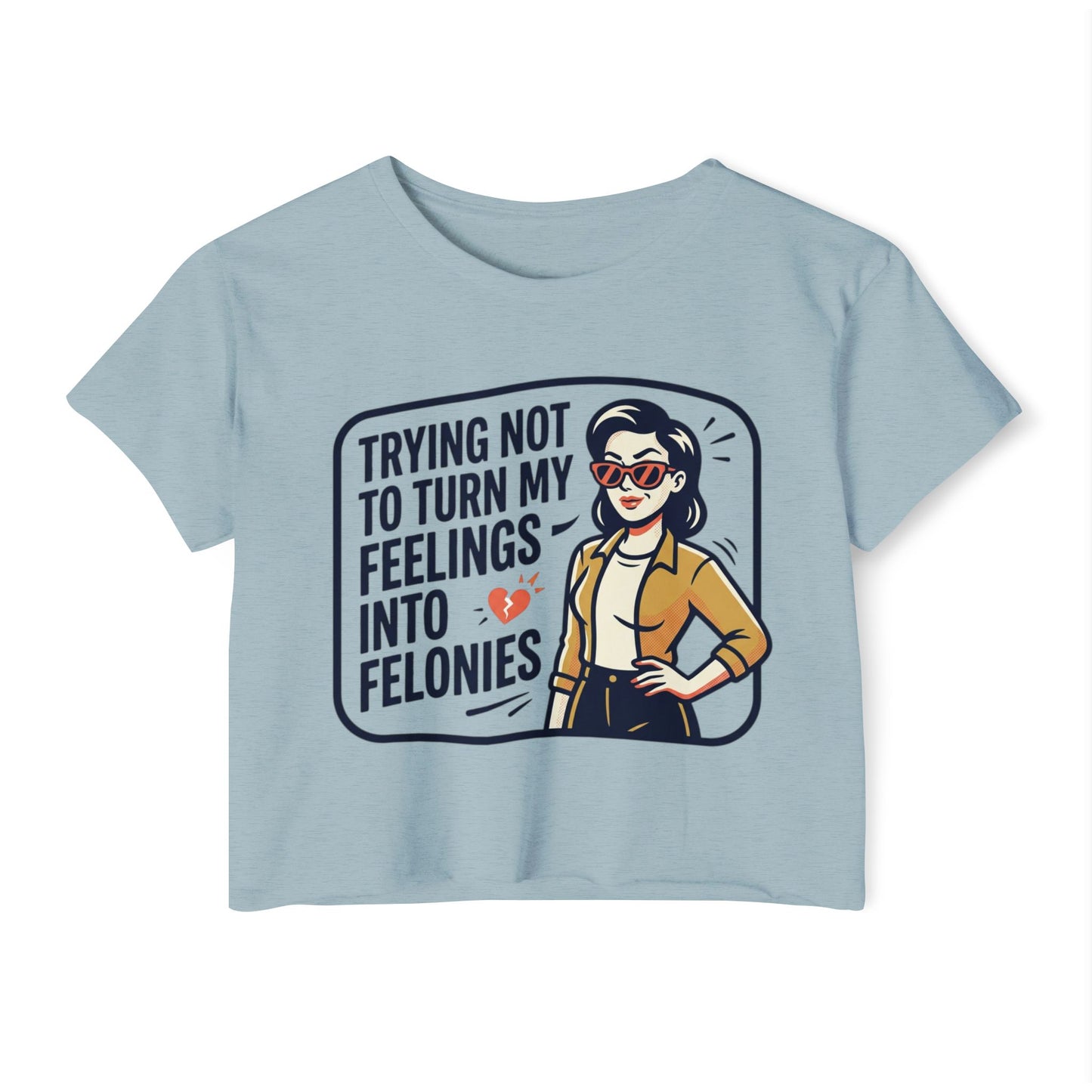 Trying Not To Turn My Feelings Into Felonies crop top | Retro Woman Graphic
