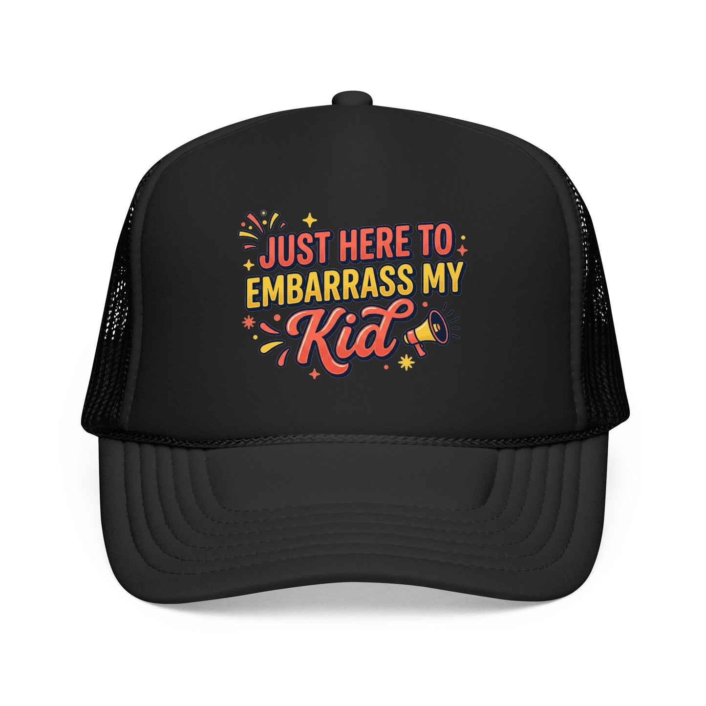 Just Here to Embarrass My Kid Trucker Hat — Funny Parent Foam Cap