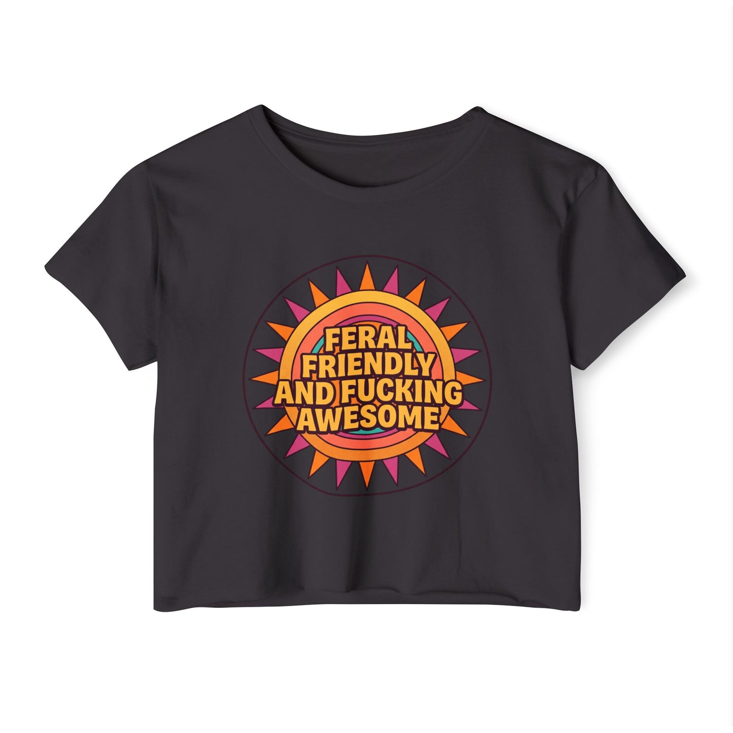 Feral Friendly and Fucking Awesome Crop Top — Women's Festival Graphic Tee