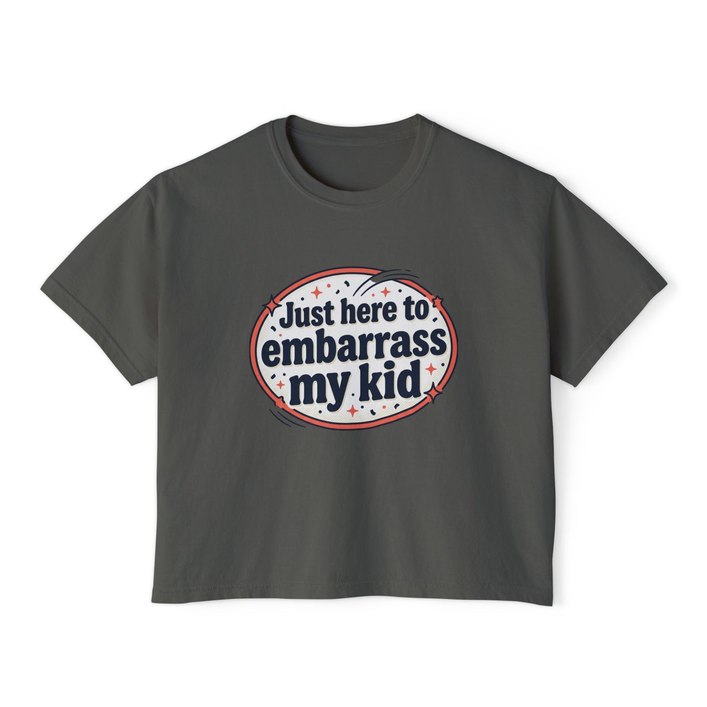 Just Here to Embarrass My Kid Women's Boxy Tee — Funny Mom Shirt for School Events & Family Gatherings