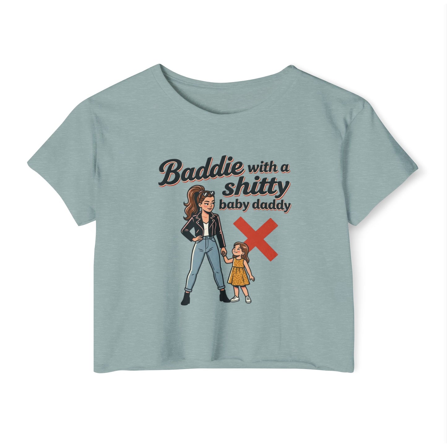 Baddie with a Shitty Baby Daddy Crop Top — Funny Mom Festival Tee