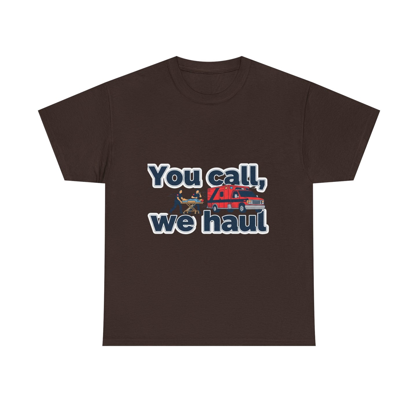 You call, we haul T-Shirt medic Tee, paramedic humor