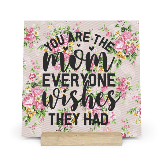 Floral "You Are the Mom Everyone Wishes They Had" Gallery Board with Stand