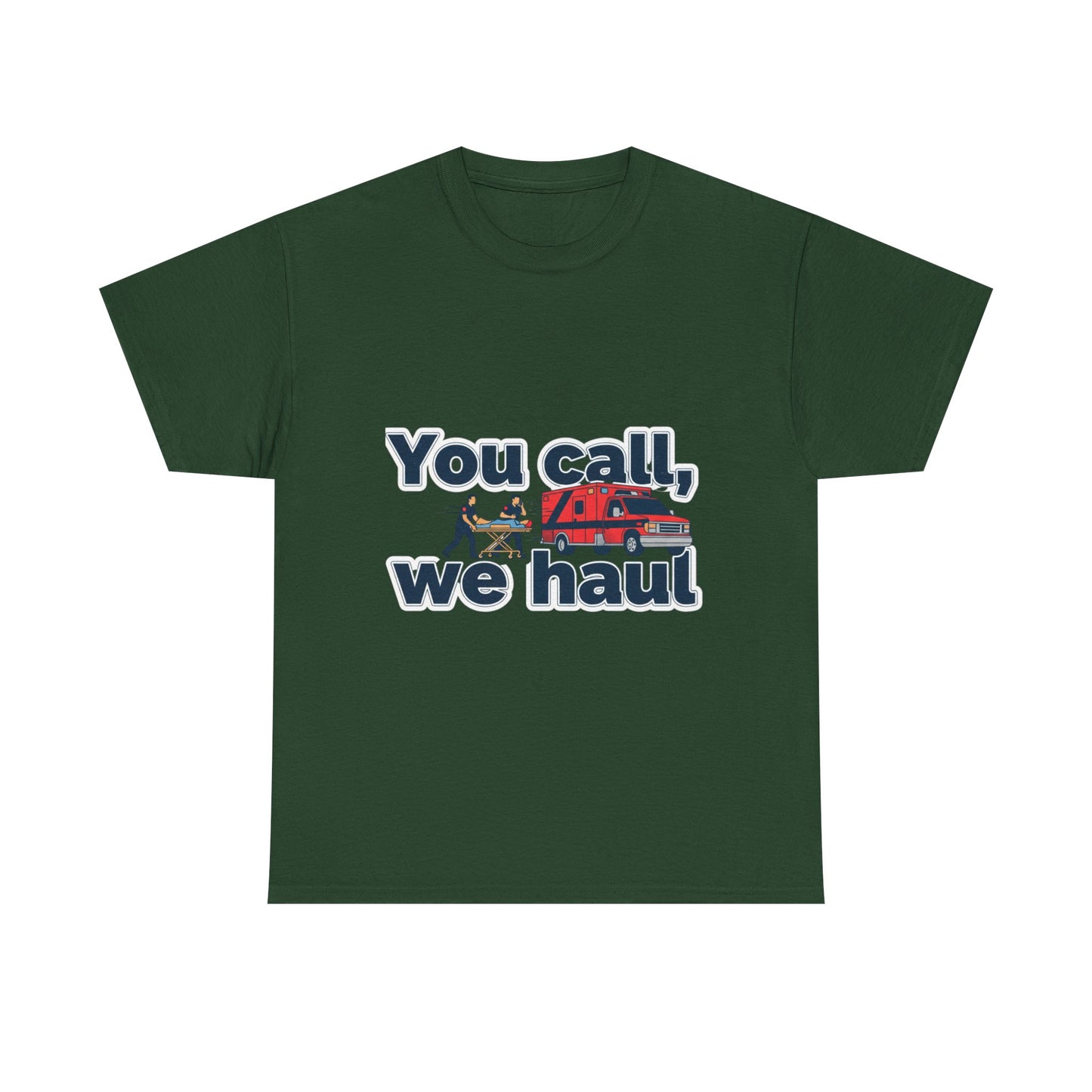 You call, we haul T-Shirt medic Tee, paramedic humor