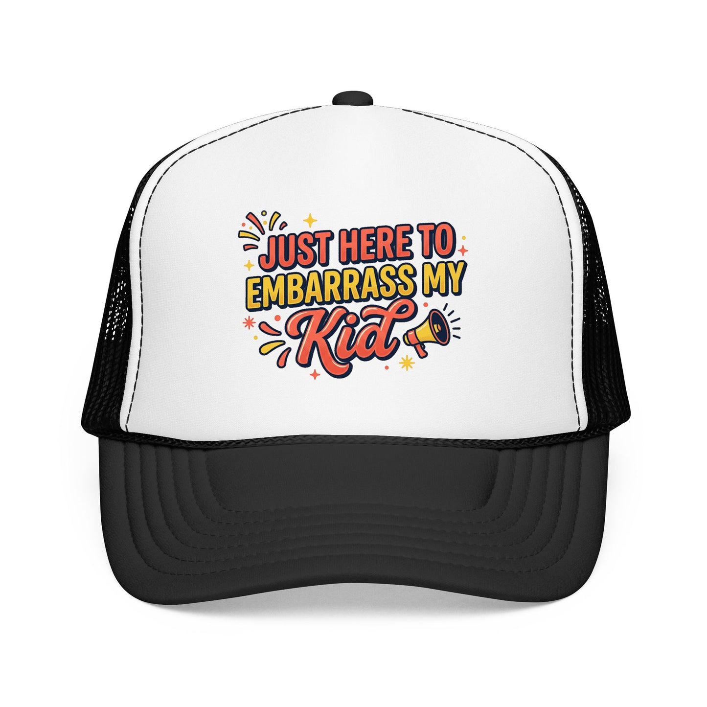 Just Here to Embarrass My Kid Trucker Hat — Funny Parent Foam Cap