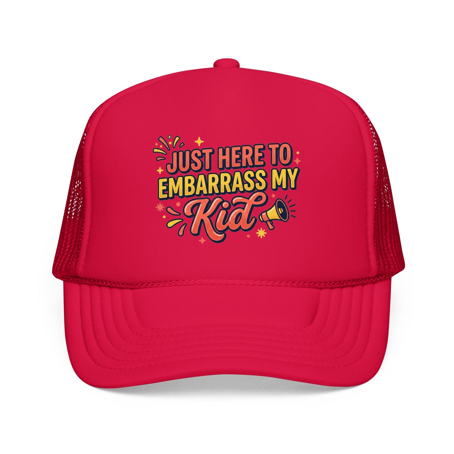 Just Here to Embarrass My Kid Trucker Hat — Funny Parent Foam Cap