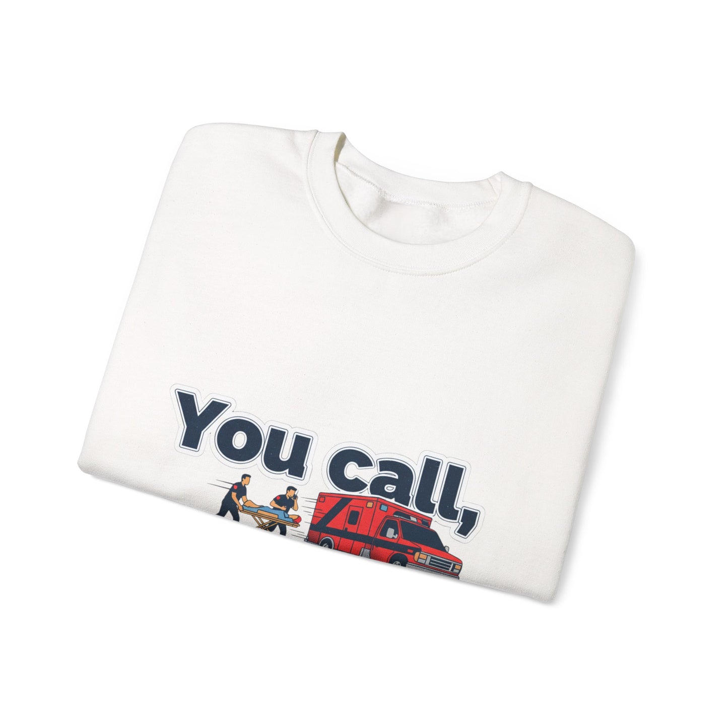 You call we haul Crewneck Sweatshirt | medic Design, paramedic, emt