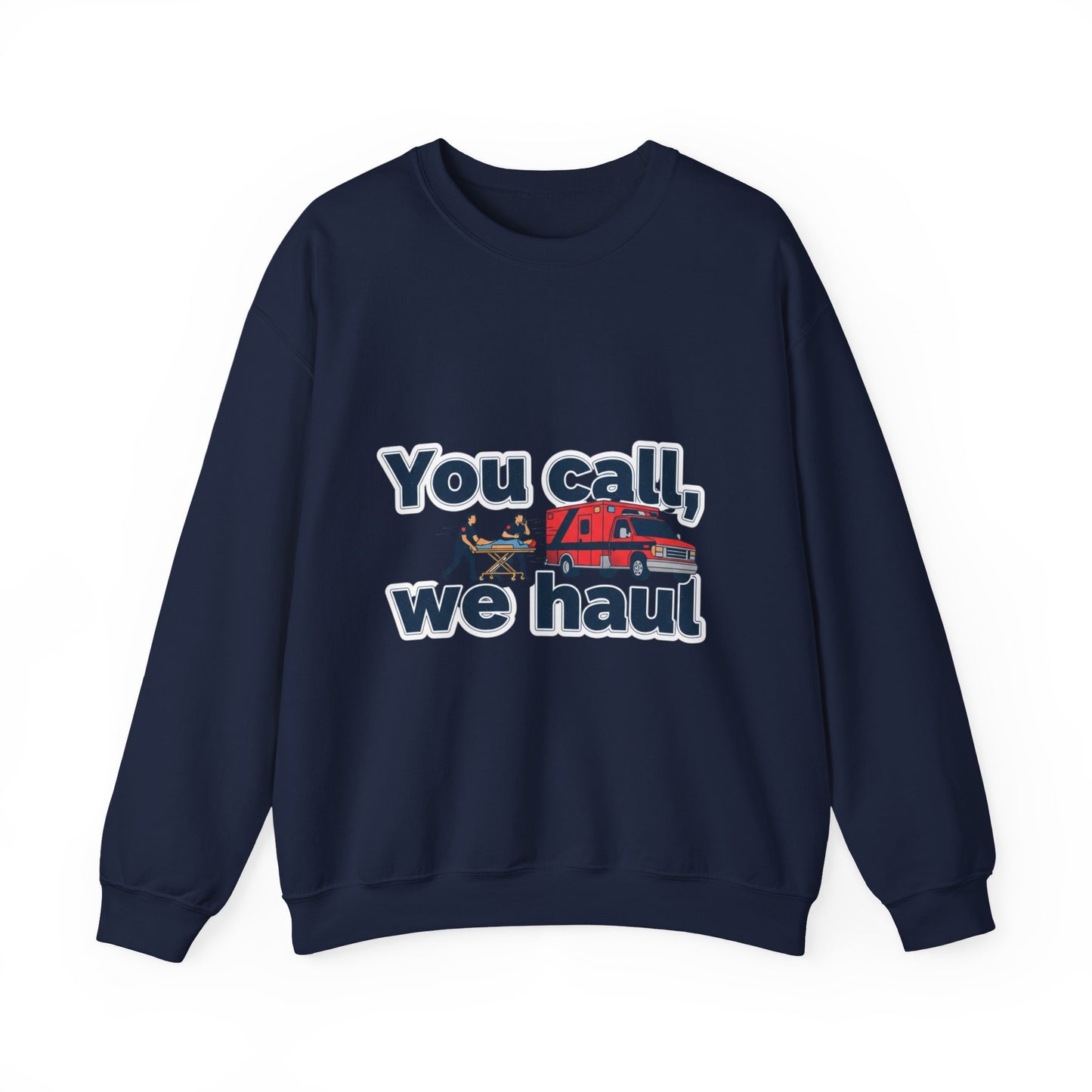 You call we haul Crewneck Sweatshirt | medic Design, paramedic, emt