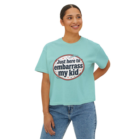 Just Here to Embarrass My Kid Women's Boxy Tee — Funny Mom Shirt for School Events & Family Gatherings