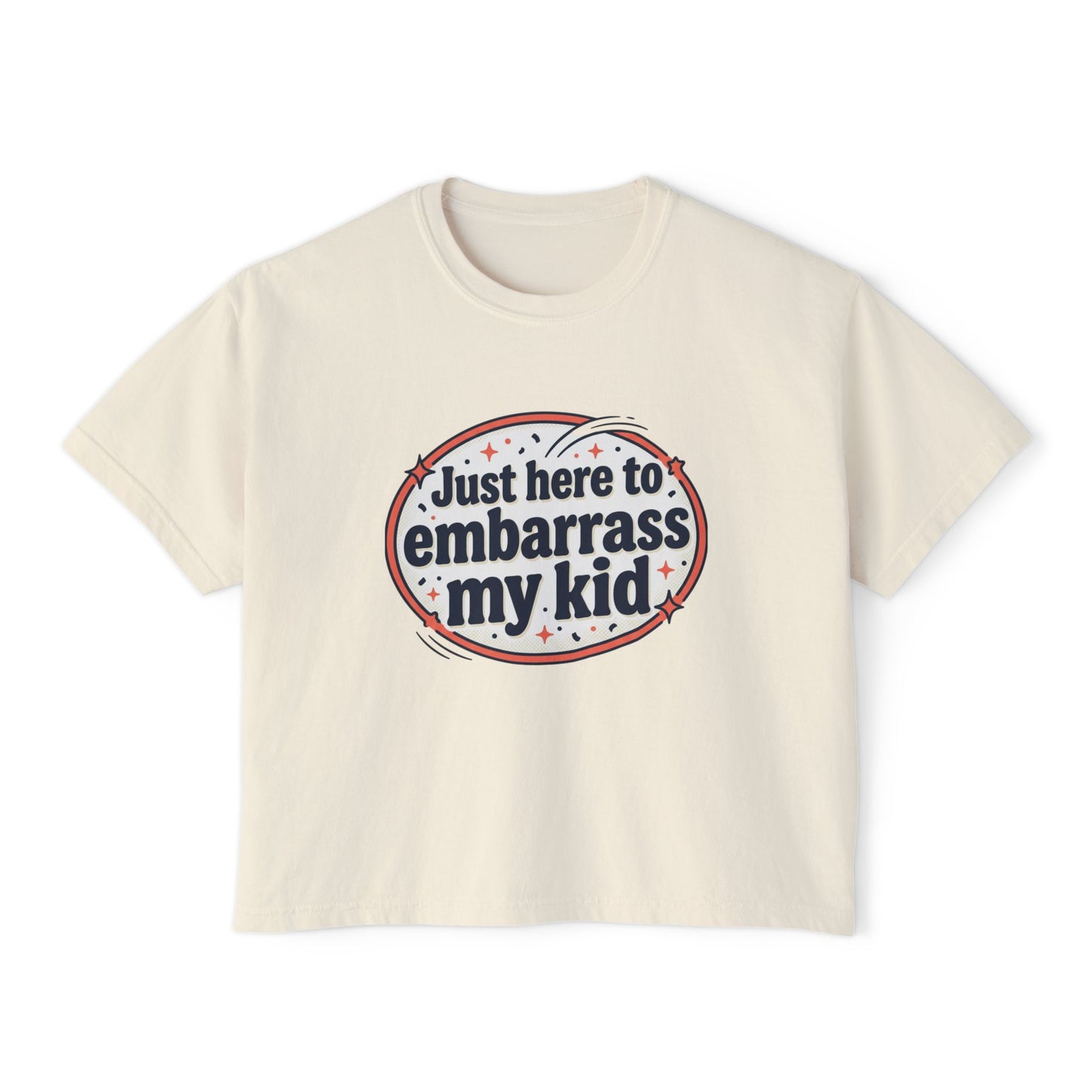 Just Here to Embarrass My Kid Women's Boxy Tee — Funny Mom Shirt for School Events & Family Gatherings
