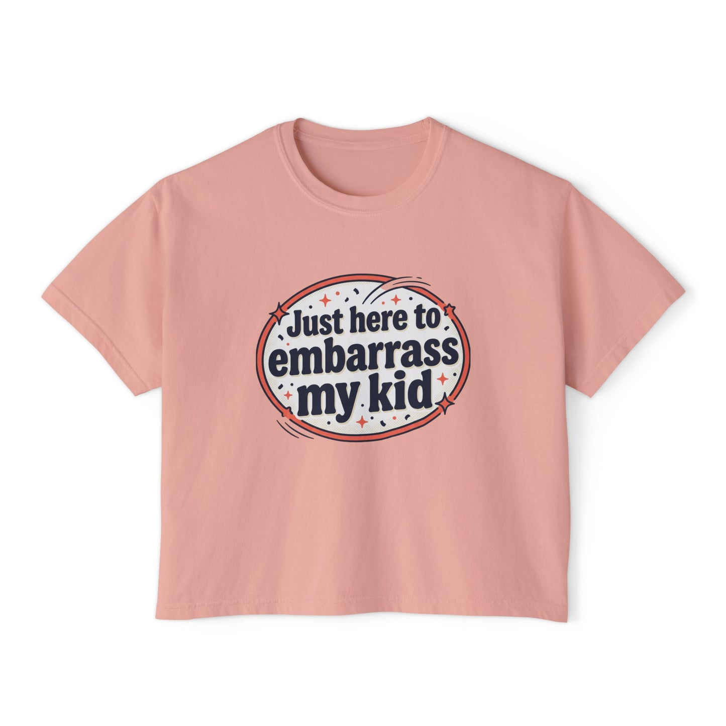 Just Here to Embarrass My Kid Women's Boxy Tee — Funny Mom Shirt for School Events & Family Gatherings