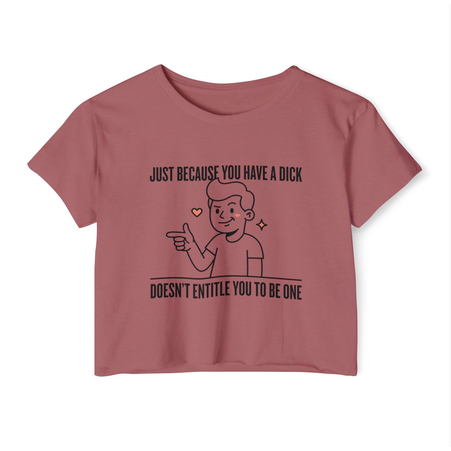 Just Because You Have A Dick graphic Crop Top | Feminist Statement Tee