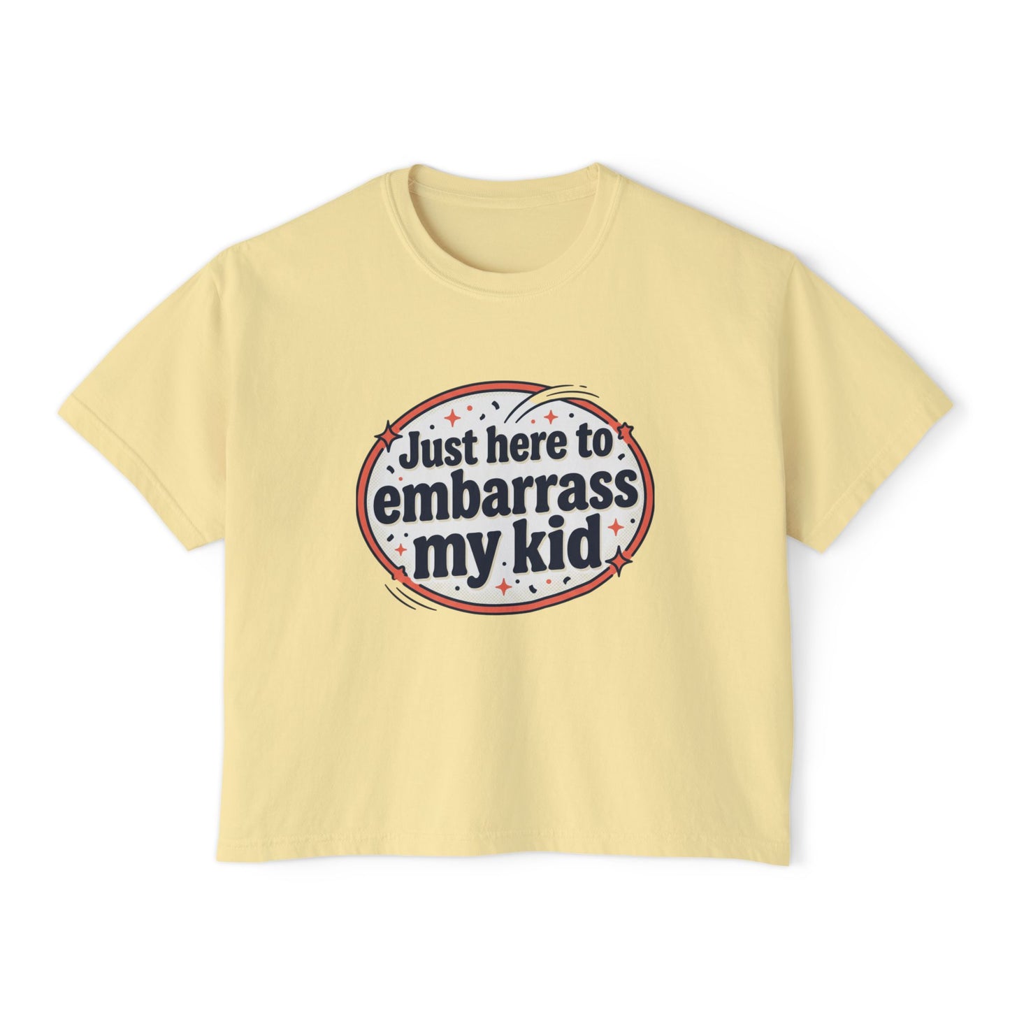 Just Here to Embarrass My Kid Women's Boxy Tee — Funny Mom Shirt for School Events & Family Gatherings