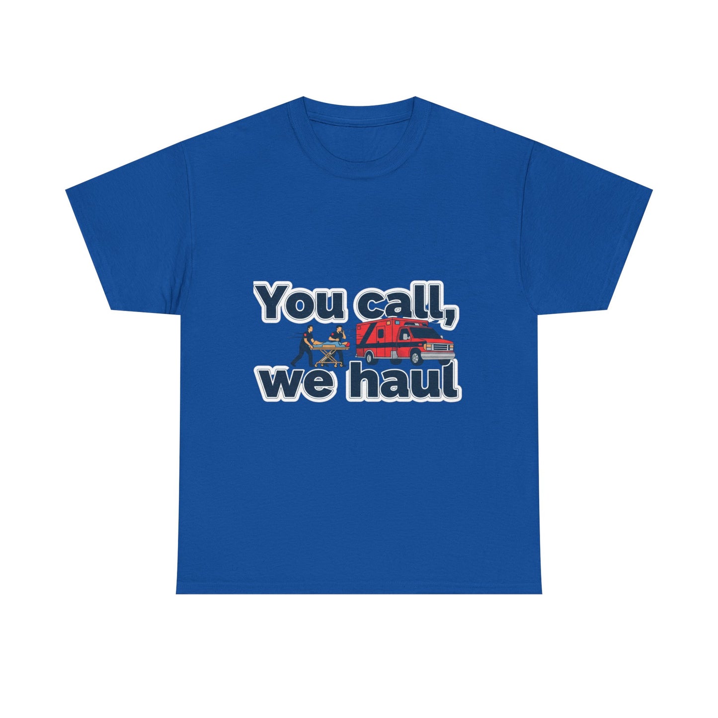 You call, we haul T-Shirt medic Tee, paramedic humor