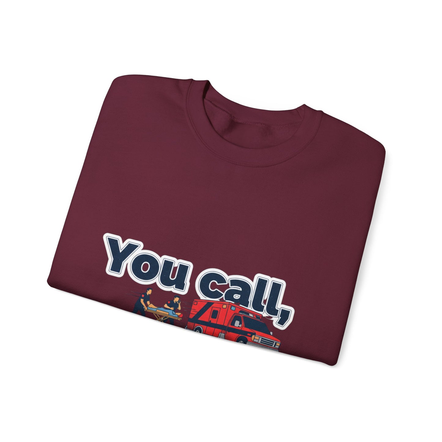 You call we haul Crewneck Sweatshirt | medic Design, paramedic, emt