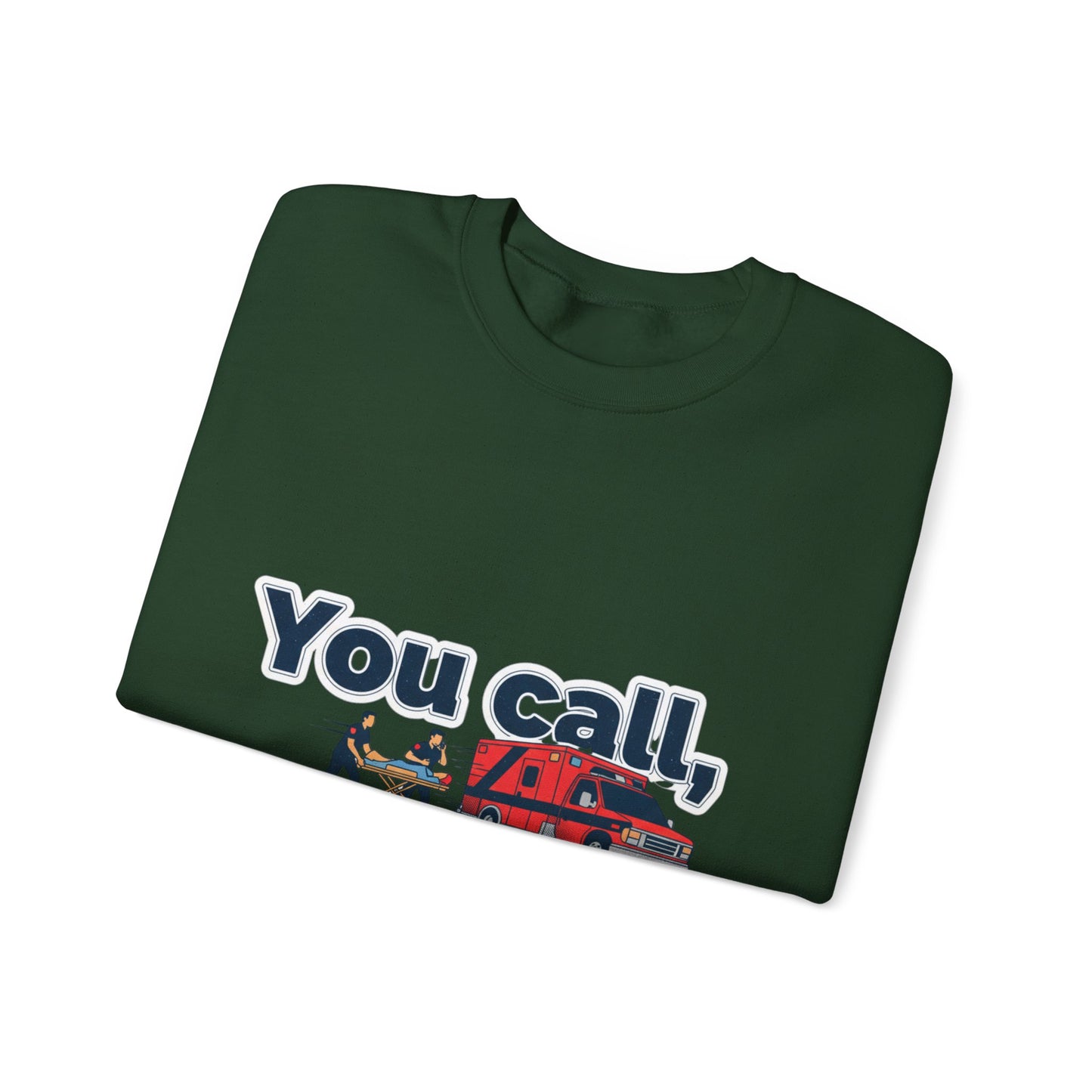 You call we haul Crewneck Sweatshirt | medic Design, paramedic, emt